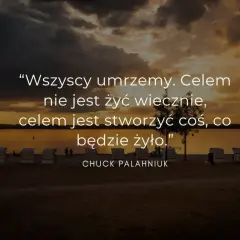 Piękne cytaty o fotografii: "Wszyscy umrzemy. Celem nie jest żyć wiecznie, celem jest stworzyć coś, co będzie żyło." - Chuck Palahniuk. Zachód słońca nad jeziorem.